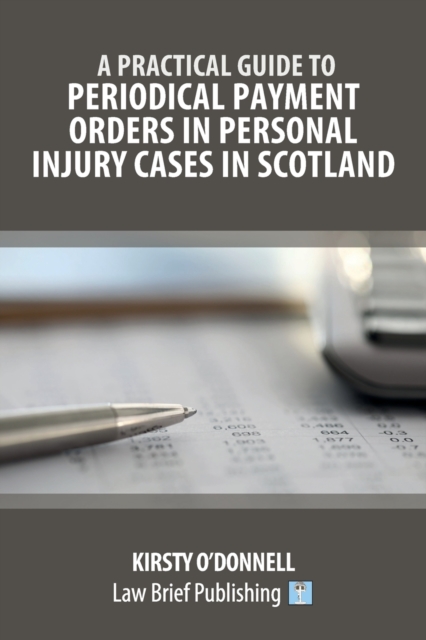 A Practical Guide to Periodical Payment Orders in Personal Injury Cases in Scotland, Paperback / softback Book