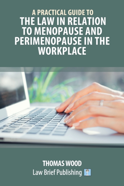 A Practical Guide to the Law in relation to Menopause and Perimenopause in the Workplace, Paperback / softback Book