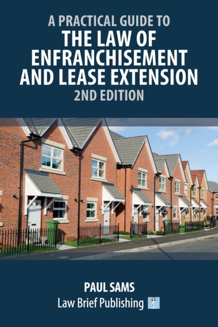 A Practical Guide to the Law of Enfranchisement and Lease Extension - 2nd Edition, Paperback / softback Book