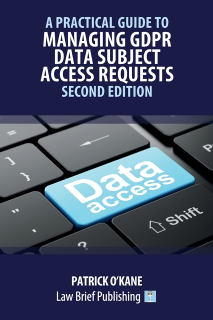 A Practical Guide to Managing GDPR Data Subject Access Requests - Second Edition, Paperback / softback Book