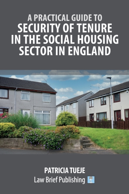 A Practical Guide to Security of Tenure in the Social Housing Sector in England, Paperback / softback Book