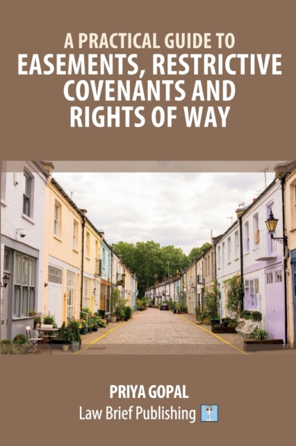 A Practical Guide to Easements, Restrictive Covenants and Rights of Way, Paperback / softback Book