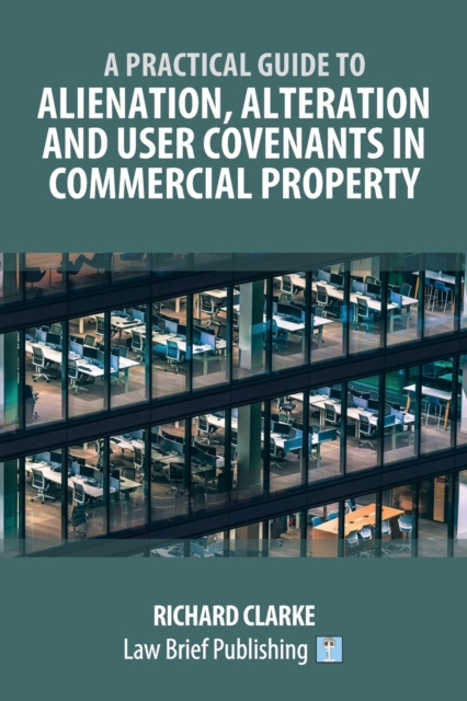 A Practical Guide to Alienation, Alteration and User Covenants in Commercial Property, Paperback / softback Book