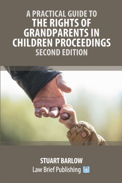 A Practical Guide to the Rights of Grandparents in Children Proceedings - Second Edition, Paperback / softback Book