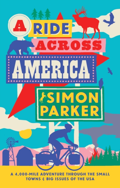 A Ride Across America : A 4,000-Mile Adventure Through the Small Towns and Big Issues of the USA, Hardback Book