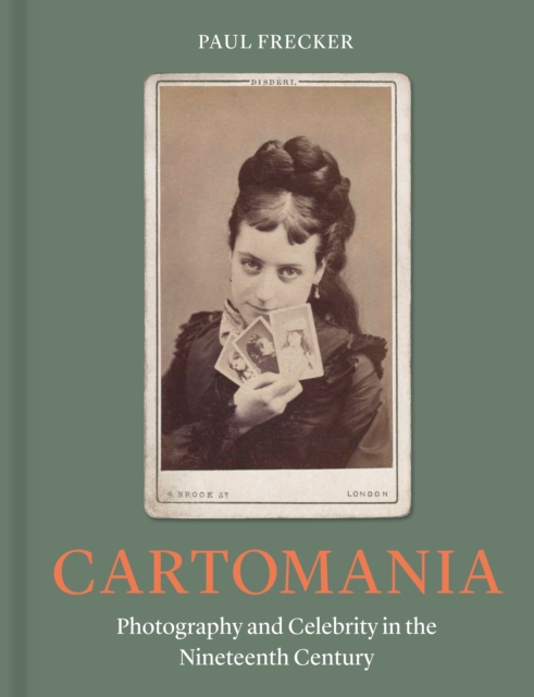 Cartomania : Photography and Celebrity in the Nineteenth Century, Hardback Book