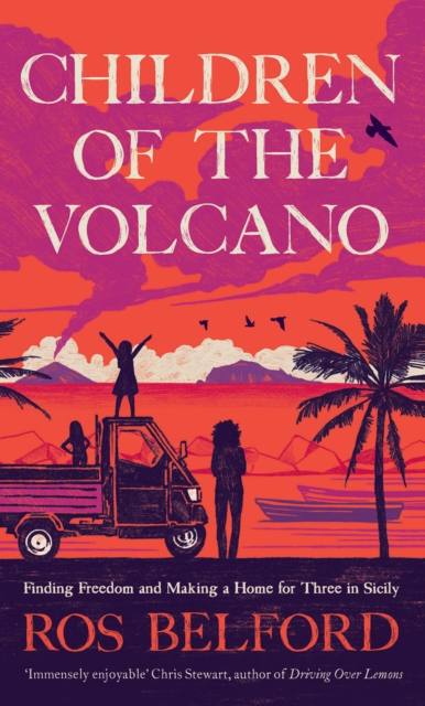 Children of the Volcano : Finding Freedom and Making a Home for Three in Sicily, Hardback Book