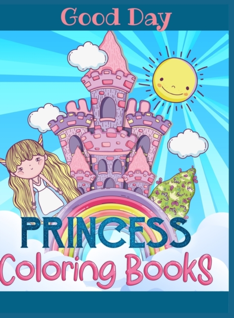 Princess Coloring Book for Girls : Have fun with your Daughter with this gift: Coloring Princesses, Princes, Animals, Mermaids and Unicorns 50 pages of pure fun!, Hardback Book