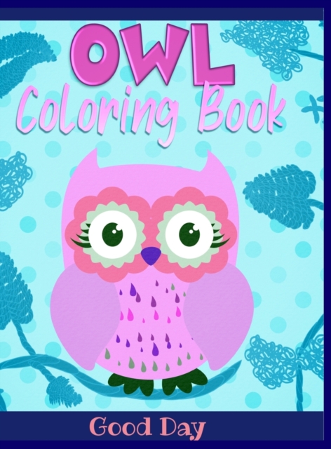Owl coloring book : Have fun with your daughter with this gift: Coloring Owls, Trees, Animals, Mandala and Nature 50 Pages of pure fun!, Hardback Book