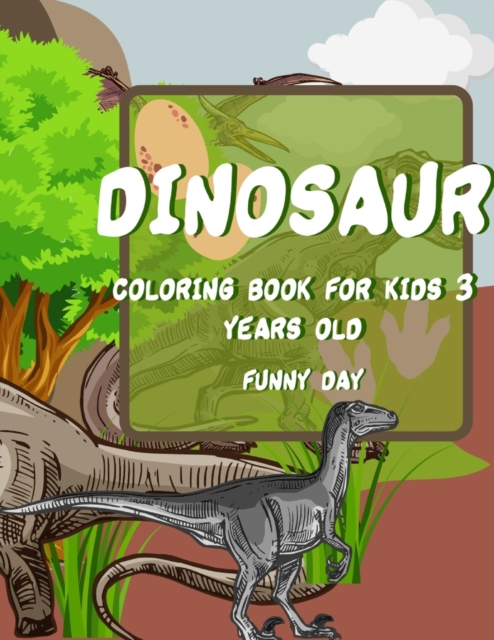 Dinosaur Coloring Book for Kids : Have fun with your children with this gift: Color Tyrannosaurus Rex, Gigantosaurus, Velociraptor, Allosaurus, Compsognathus, Gallimimus, Albertosaurus and Dilophosaur, Paperback / softback Book