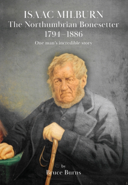 Isaac Milburn the Northumbrian Bonesetter [1794-1886], Paperback / softback Book