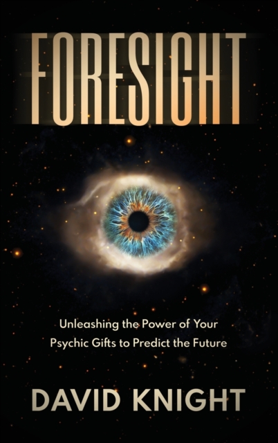FORESIGHT : Unleashing the Power of Your Psychic Gifts to Predict the Future, Hardback Book