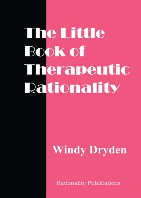 The Little Book of Therapeutic Rationality : 300 Quotes on REBT, Emotions, Change and General Issues, Paperback / softback Book