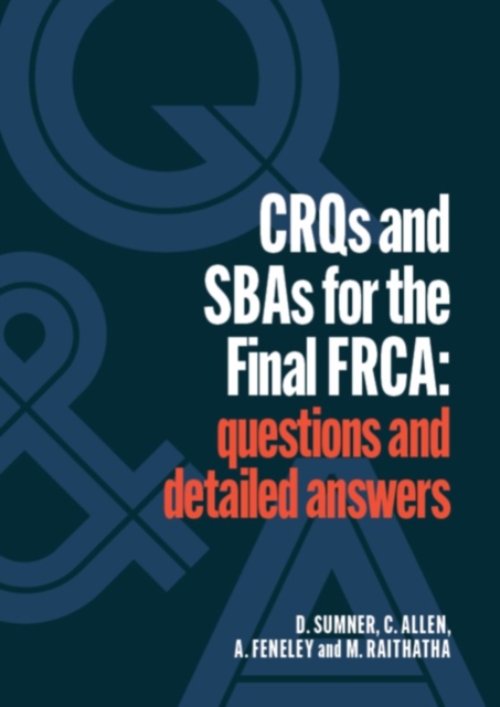 CRQs and SBAs for the Final FRCA : Questions and detailed answers, Paperback / softback Book