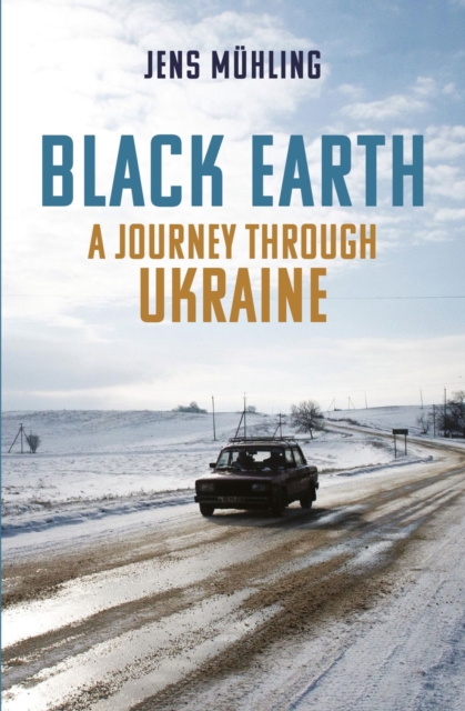Black Earth : A Journey through Ukraine, Paperback / softback Book