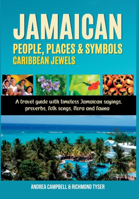 Jamaican People, Places, and Symbols-Caribbean Jewels : A travel guide with timeless Jamaican sayings, proverbs, folk songs, flora and fauna, Hardback Book