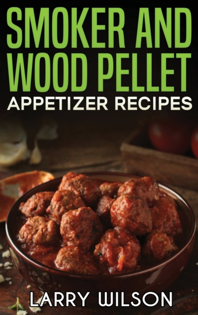 SMOKER AND WOOD PELLET APPETIZER RECIPES, Hardback Book