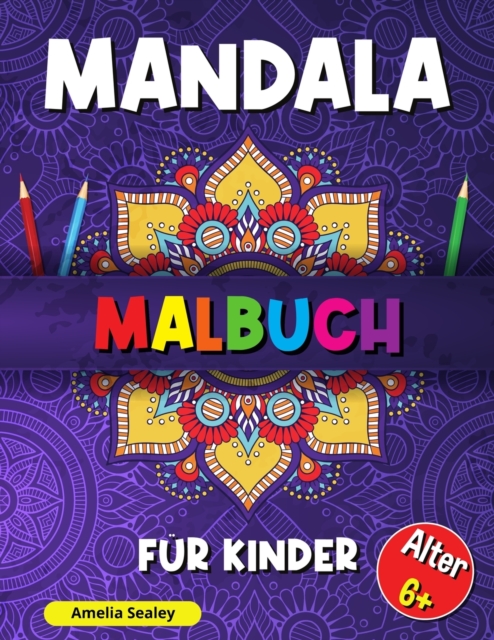 Mandala-Malbuch fur Kinder : Beruhigende Muster Malbuch, Mandala-Malbuch fur Kinder ab 6 Jahren, Schoene Mandalas zur Entspannung und Stressabbau, Paperback / softback Book