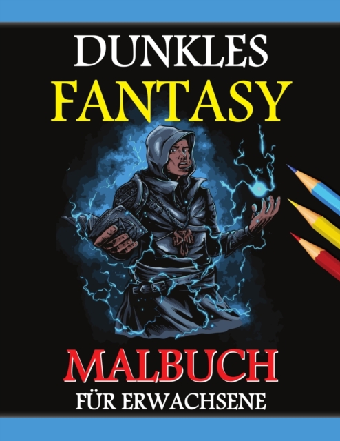 Dunkles Fantasy Malbuch : Graustufen-Edition, Gothic Dunkles Fantasy Malbuch, Dunkle Fantasy-Kreaturen zur Entspannung und Stressabbau, Paperback / softback Book