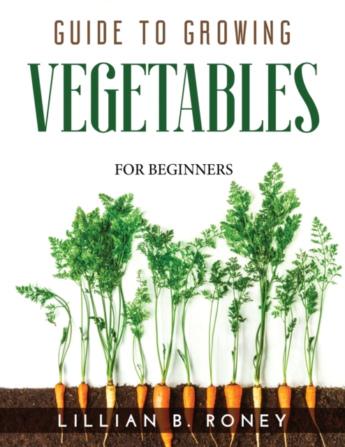 Guide to Growing Vegetables : For Beginners, Paperback / softback Book