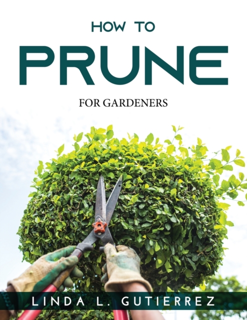 How to Prune : For Gardeners, Paperback / softback Book