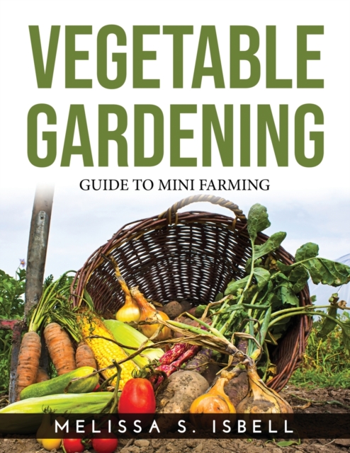 Vegetable Gardening : Guide to Mini Farming, Paperback / softback Book