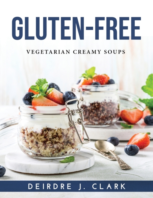 Gluten-Free : Vegetarian Creamy Soups, Paperback / softback Book