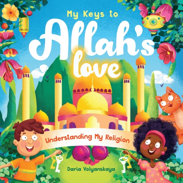 My Keys to Allah's Love : Understanding My Religion, Paperback / softback Book