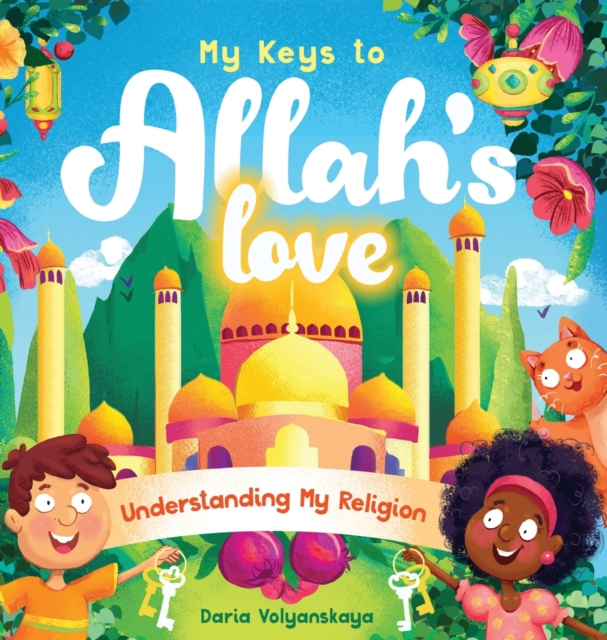 My Keys to Allah's Love : Understanding My Religion, Hardback Book