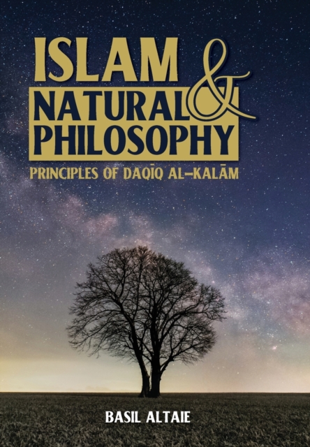 Islam and Natural Philosophy : Principles of Daq&#299;q al-Kal&#257;m, Hardback Book