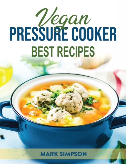 Vegan Pressure Cooker : Best Recipes, Paperback / softback Book