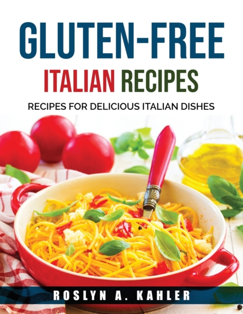 Gluten-Free Italian Recipes : Recipes for Delicious Italian Dishes, Paperback / softback Book