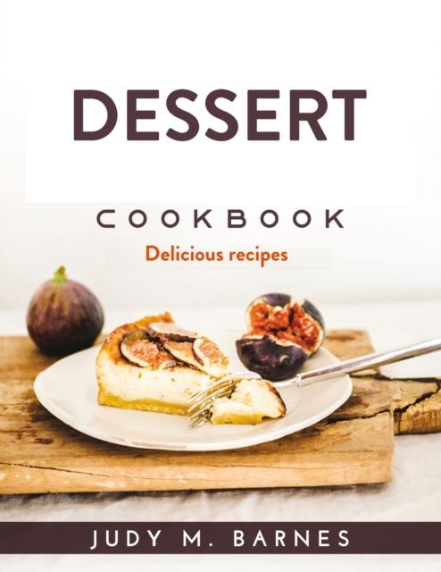 Dessert Cookbook : Delicious Recipes, Paperback / softback Book
