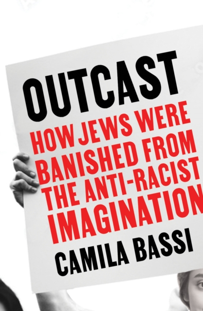Outcast : How Jews Were Banished From the Anti-Racist Imagination, Paperback / softback Book