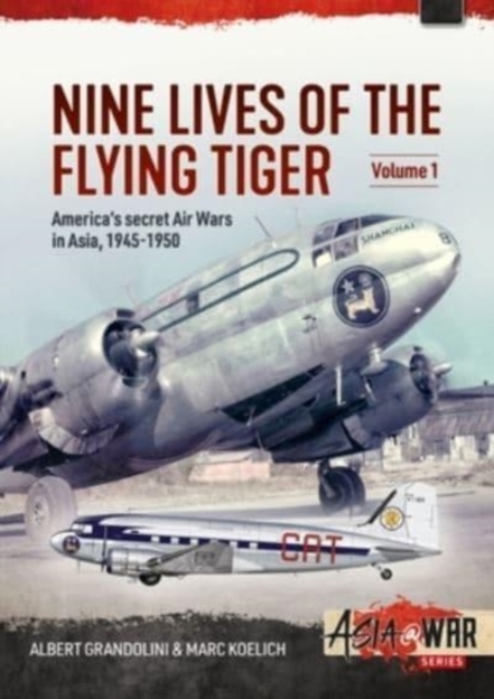 Nine Lives of the Flying Tiger Volume 1 : America's Secret Air Wars in Asia, 1945-1950, Paperback / softback Book