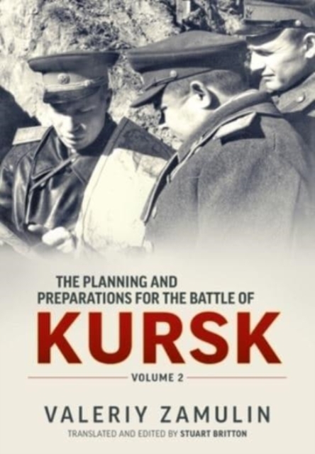 The Planning & Preparation for the Battle of Kursk Volume 2, Paperback / softback Book