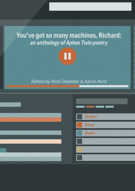 You've got so many machines, Richard! : an anthology of Aphex Twin poetry, Paperback / softback Book