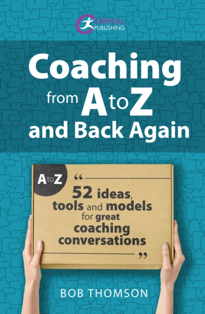 Coaching from A to Z and back again : 52 Ideas, tools and models for great coaching conversations, EPUB eBook
