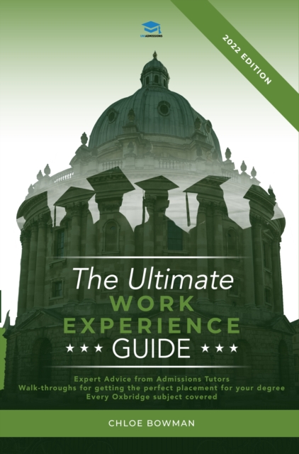 The Ultimate Work Experience Guide : Expert advice from admissions tutors, walk-throughs for getting the perfect placement, special content for each Oxbridge subject., Paperback / softback Book