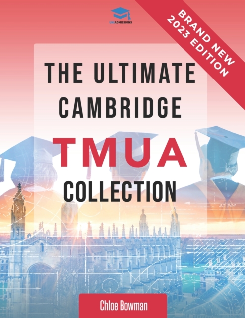 The Ultimate Cambridge TMUA Collection : Complete syllabus guide, practice questions, mock papers, and past paper solutions to help you master the Cambridge TMUA, Paperback / softback Book