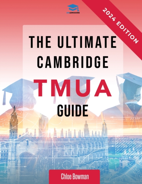 The Ultimate Cambridge TMUA Guide : Complete revision for the Cambridge TMUA. Learn the knowledge, practice the skills, and master the TMUA, Paperback / softback Book