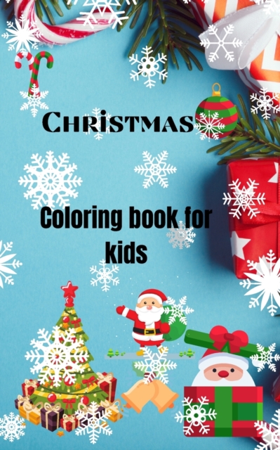 Christmas Coloring Book for kids : For kids ages 2-5Amazing Christmas Coloring Books with Fun Easy and Relaxing Pages for Boys Girls5.0X8.0 Small bookFits in every bagEasy to carry, Paperback / softback Book