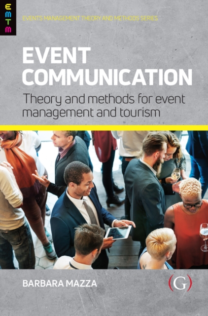 Event Communication : Theory and Methods for Event Management and Tourism, Paperback / softback Book