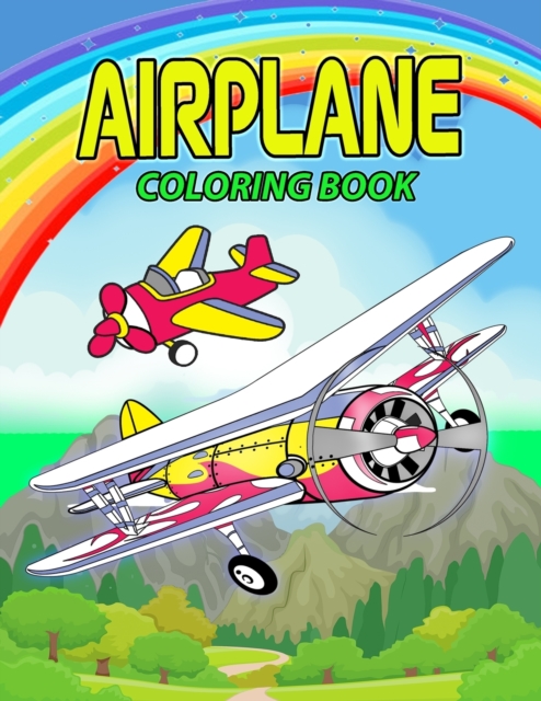 Airplane Coloring Book : Perfect Airplane Coloring Book for Kids, Boys and Girls. Great Airplane Gifts for Children and Toddlers who Love to Play with Airplanes and Enjoy with Friends, Paperback / softback Book