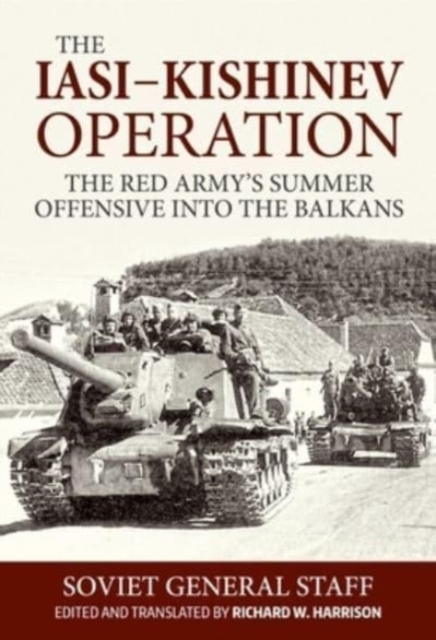 Iasi-Kishinev Operation : The Red Army's Summer Offensive Into the Balkans, Paperback / softback Book