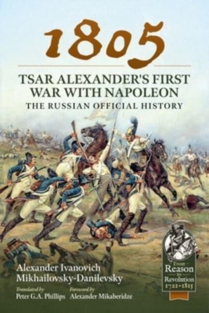 1805 - Tsar Alexander's First War with Napoleon : The Russian Official History, Paperback / softback Book