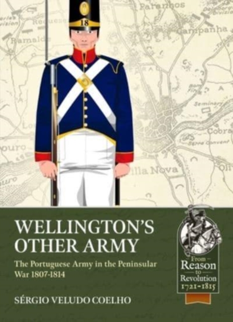 Wellington's Other Army : The Portuguese Army in the Peninsular War 1807-1814, Paperback / softback Book