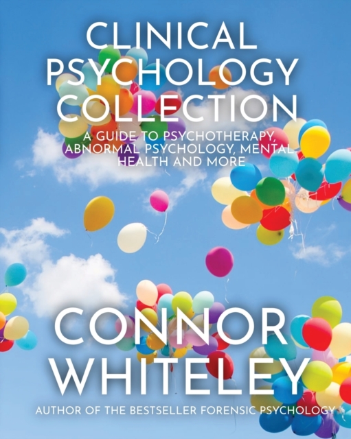 Clinical Psychology Collection : A Guide To Psychotherapy, Abnormal Psychology, Mental Health and More, Paperback / softback Book