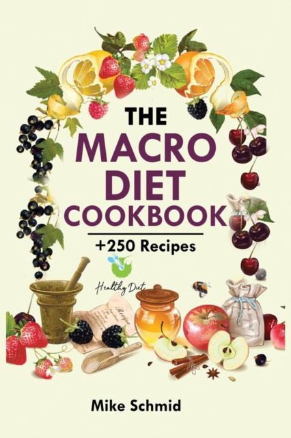 The Macro Diet Cookbook : +250 Foolproof and Delicious Recipes Burn Fat and Get Lean., Paperback / softback Book