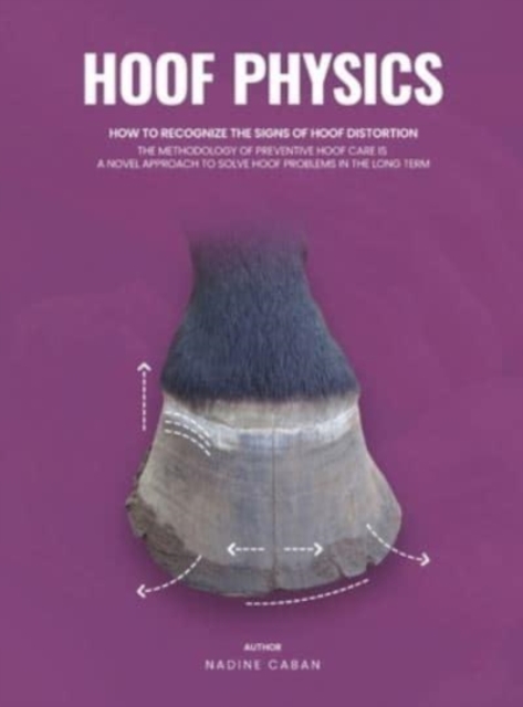 Hoof Physics : How to Recognize the Signs of Hoof Distortion, Hardback Book